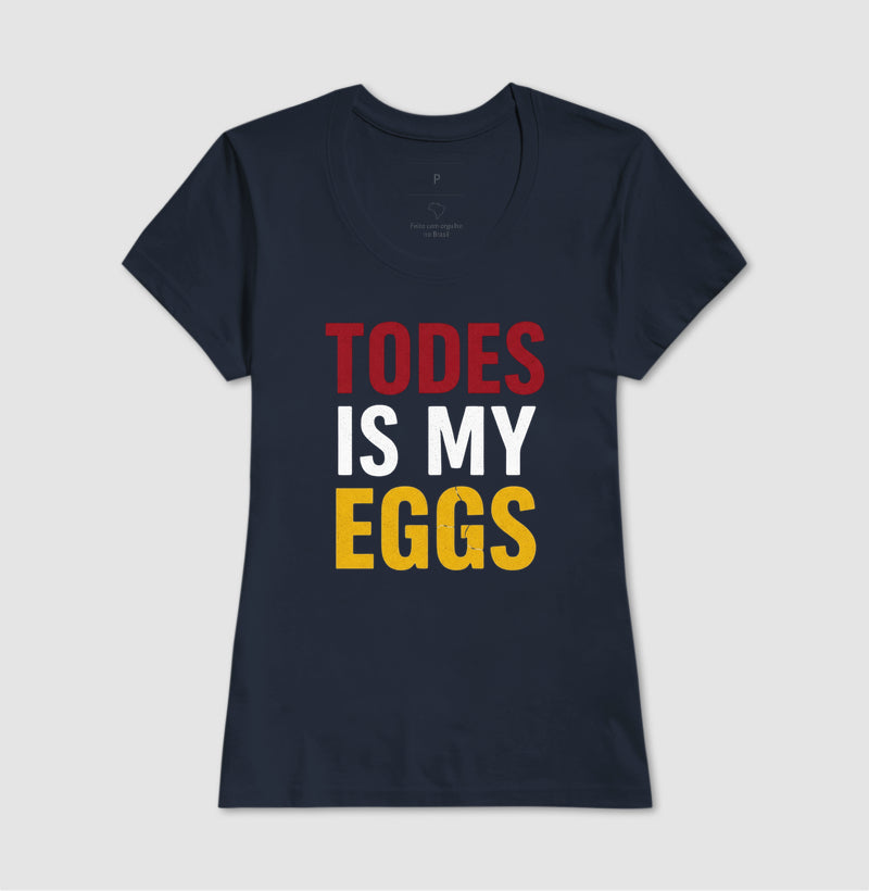 TODES IS MY EGGS